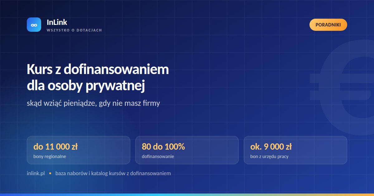 Kurs z dofinansowaniem dla osoby prywatnej: skąd wziąć pieniądze, gdy nie masz firmy